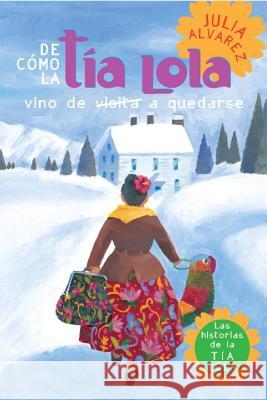 de Como Tia Lola Vino (de Visita) a Quedarse (How Aunt Lola Came to (Visit) Stay Spanish Edition) Alvarez, Julia 9780307930408