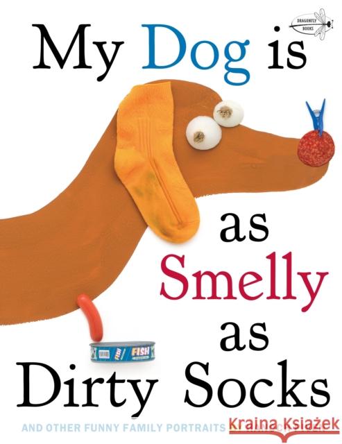 My Dog Is As Smelly As Dirty Socks: And Other Funny Family Portraits Hanoch Piven 9780307930897 0