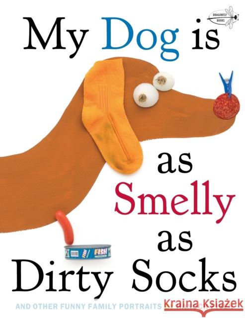 My Dog Is As Smelly As Dirty Socks: And Other Funny Family Portraits Hanoch Piven 9780307930897 Random House USA Inc