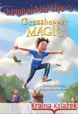 Grasshopper Magic Lynne Jonell, Brandon Dorman 9780307931238 Random House USA Inc