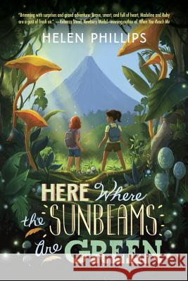 Here Where the Sunbeams Are Green Helen Phillips 9780307931450