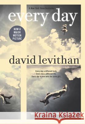 Every Day : Every day a different body. Every day a different life. Every day in love with the same girl. Nominated for the Deutscher Jugendliteraturpreis 2015, category Jugendbuch and category Preis  David Levithan 9780307931894 