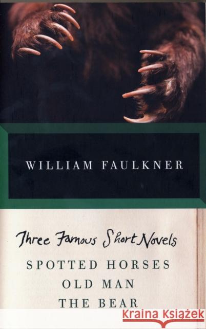 THREE FAMOUS SHORT NOVELS: Spotted Horses, Old Man, The Bear William Faulkner 9780307946751