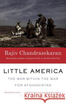 Little America: The War Within the War for Afghanistan Rajiv Chandrasekaran 9780307947048 Vintage Books