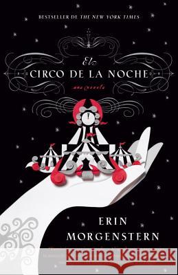 El Circo de la Noche / Night Circus = The Night Circus Morgenstern, Erin 9780307947857 Vintage Books