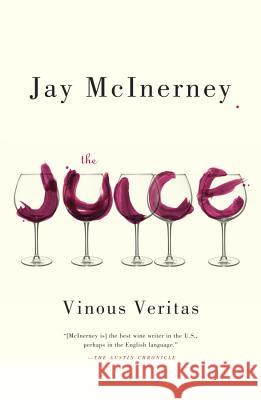 The Juice: Vinous Veritas Jay McInerney 9780307948052 Vintage Books