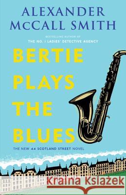 Bertie Plays the Blues: 44 Scotland Street Series (7) McCall Smith, Alexander 9780307948496