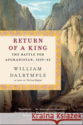 Return of a King: The Battle for Afghanistan, 1839-42 William Dalrymple 9780307948533