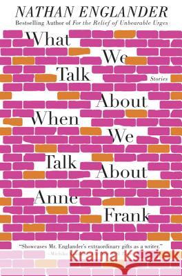 What We Talk about When We Talk about Anne Frank Nathan Englander 9780307949608