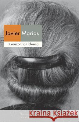 Corazón Tan Blanco / A Heart So White Marías, Javier 9780307951380 Vintage Books