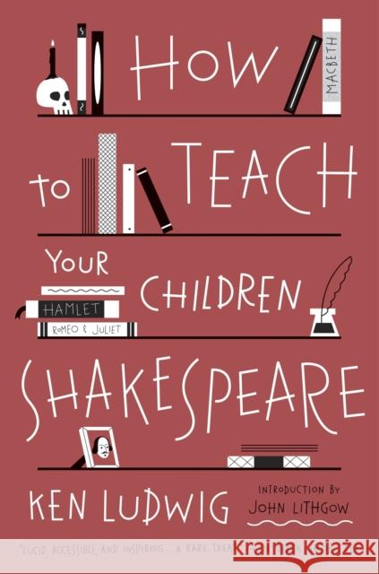 How to Teach Your Children Shakespeare Ken Ludwig 9780307951502 Broadway Books (A Division of Bantam Doubleda