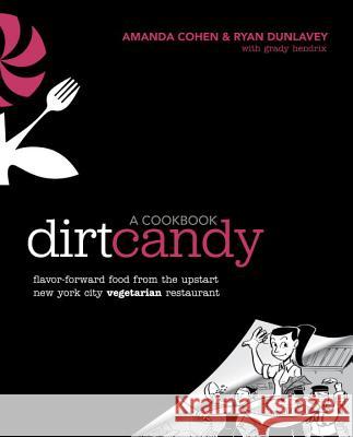 Dirt Candy: A Cookbook: Flavor-Forward Food from the Upstart New York City Vegetarian Restaurant Cohen, Amanda 9780307952172 0