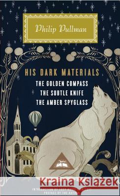 His Dark Materials: The Golden Compass, the Subtle Knife, the Amber Spyglass; Introduction by Lucy Hughes-Hallett Pullman, Philip 9780307957832 Everyman's Library