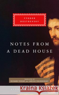 Notes from a Dead House Fyodor Dostoevsky Richard Pevear Larissa Volokhonsky 9780307959614