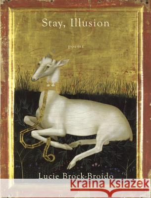 Stay, Illusion: Poems Lucie Brock-Broido 9780307962034