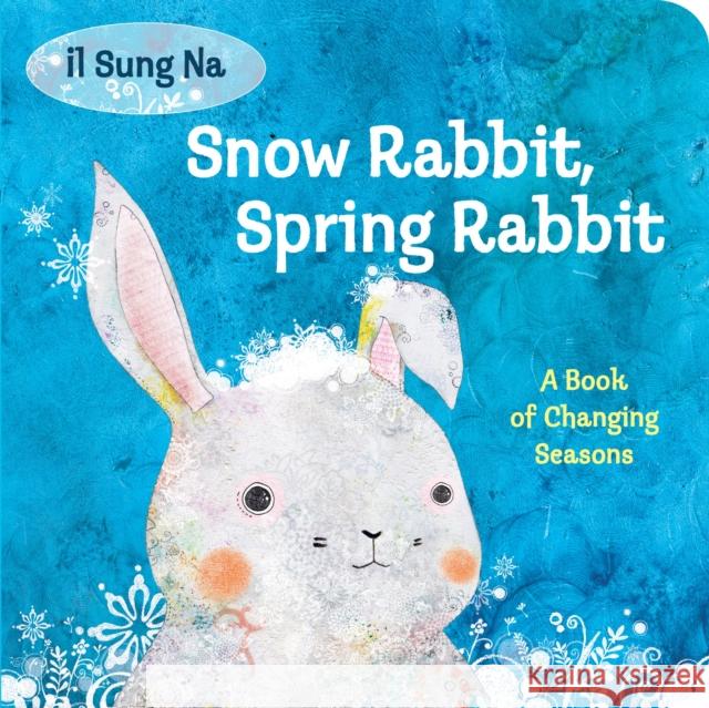 Snow Rabbit, Spring Rabbit: A Book of Changing Seasons Il Sung Na 9780307977908 Alfred A. Knopf Books for Young Readers