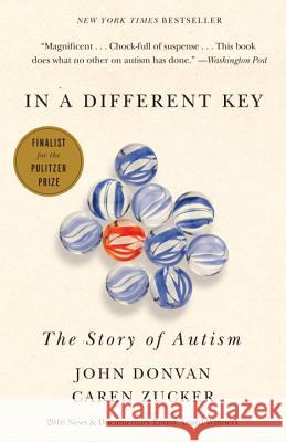 In a Different Key: The Story of Autism John Donvan Caren Zucker 9780307985705 Broadway Books