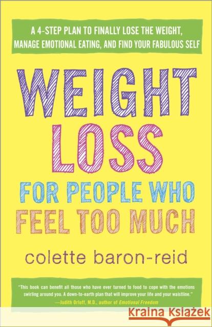 Weight Loss for People Who Feel Too Much: A 4-Step Plan to Finally Lose the Weight, Manage Emotional Eating, and Find Your Fabulous Self Baron-Reid, Colette 9780307986139