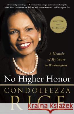 No Higher Honor: A Memoir of My Years in Washington Condoleezza Rice 9780307986788 Broadway Books