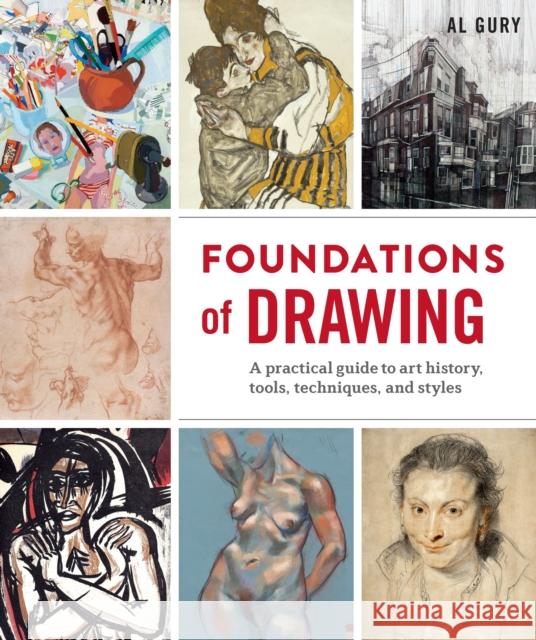 Foundations of Drawing: A Practical Guide to Art History, Tools, Techniques, and Styles Al Gury 9780307987181 Watson-Guptill