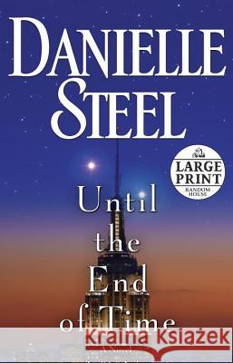 Until the End of Time Danielle Steel 9780307990914 Random House Large Print Publishing