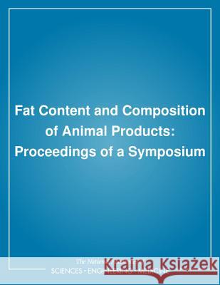 Fat Content and Composition of Animal Products: Proceedings of a Symposium National Research Council                Board on Agriculture                     Food and Nutrition Board 9780309024402 National Academies Press