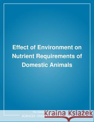 Effect of Environment on Nutrient Requirements of Domestic Animals National Research Council                Board on Agriculture                     Subcommittee on Environmental Stress 9780309031813 National Academies Press