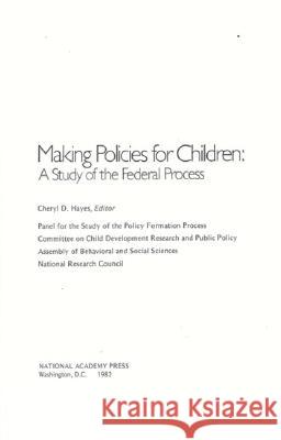 Making Policies for Children: A Study of the Federal Process National Research Council 9780309032414 National Academies Press