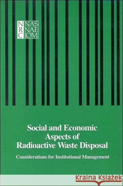 Social and Economic Aspects of Radioactive Waste Disposal : Considerations for Institutional Management National Academy of Sciences 9780309034449 National Academies Press