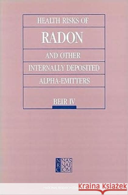 Health Risks of Radon and Other Internally Deposited Alpha-emitters : Beir IV National Research Council 9780309037891 National Academies Press