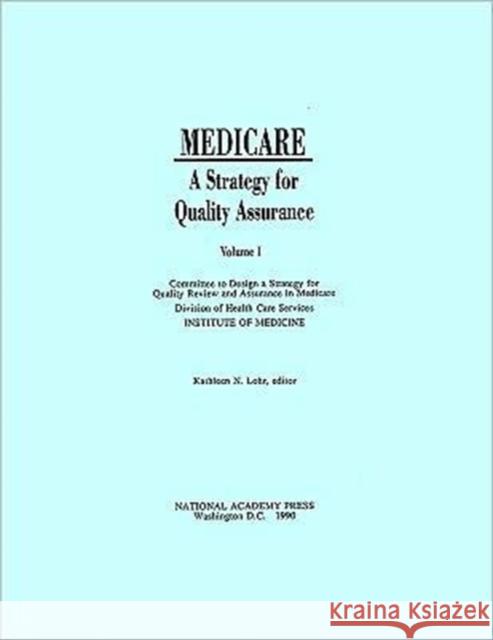 Medicare : A Strategy for Quality Assurance, Volume I Committee to Design a Strategy for Quality Review and Assurance in Medicare 9780309042307 National Academies Press