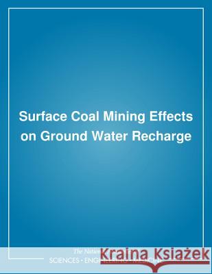 Surface Coal Mining Effects on Ground Water Recharge National Research Council                Division on Engineering and Physical Sci Commission on Engineering and Technica 9780309042376 National Academies Press