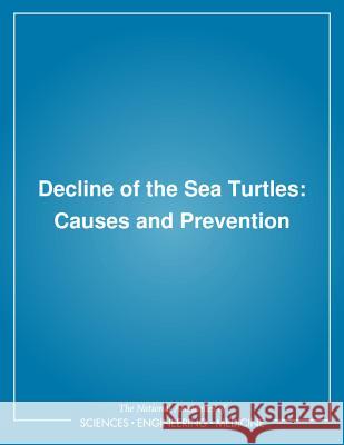 Decline of the Sea Turtles: Causes and Prevention National Research Council 9780309042475 National Academies Press