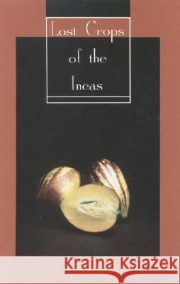 Lost Crops of the Incas: Little-Known Plants of the Andes with Promise for Worldwide Cultivation National Research Council 9780309042642