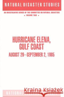 Hurricane Elena, Gulf Coast: August 29 - September 2, 1985 National Research Council                Division on Engineering and Physical Sci Commission on Engineering and Technica 9780309044349 National Academies Press