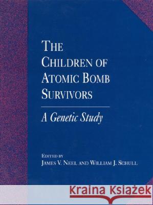 The Children of Atomic Bomb Survivors: A Genetic Study James J. Neel National Research Council                William J. Schull 9780309045377 National Academy Press