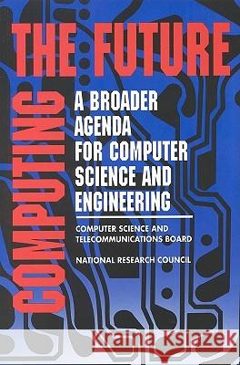 Computing the Future: A Broader Agenda for Computer Science and Engineering National Research Council 9780309047401 National Academy Press
