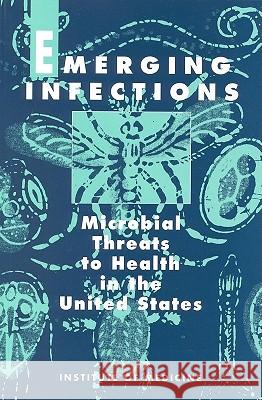 Emerging Infections: Microbial Threats to Health in the United States Institute of Medicine 9780309047418 National Academy Press