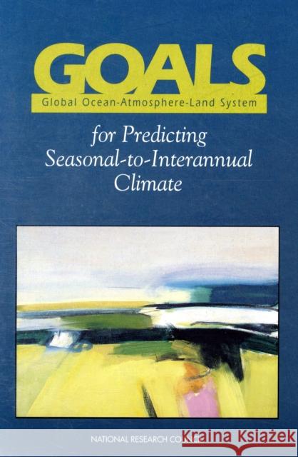Goals (Global Ocean-Atmosphere-Land System) for Predicting Seasonal-To-Interannual Climate: A Program of Observation, Modeling, and Analysis National Research Council 9780309051804 National Academy Press