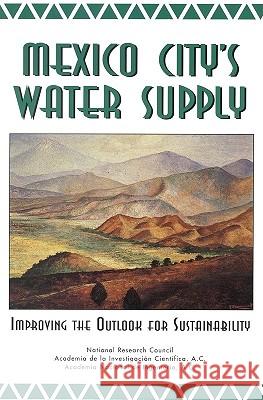 Mexico City's Water Supply: Improving the Outlook for Sustainability Academia Nacional De Ingenieria a C 9780309052450 National Academy Press
