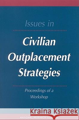 Issues in Civilian Outplacement Strategies: Proceedings of a Workshop National Research Council 9780309055444 National Academy Press