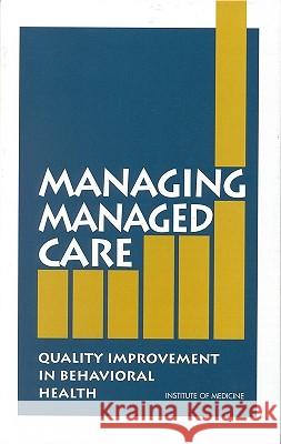 Managing Managed Care: Quality Improvement in Behavioral Health Institute of Medicine 9780309056427 National Academy Press
