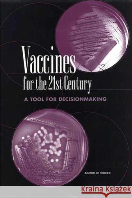 Vaccines for the 21st Century: A Tool for Decisionmaking Institute of Medicine 9780309056465 National Academy Press