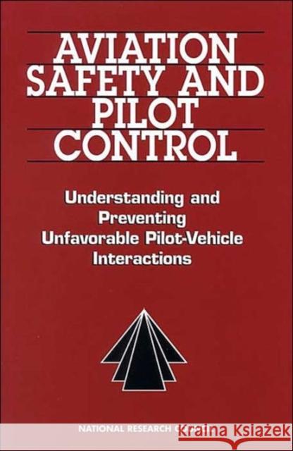 Aviation Safety and Pilot Control : Understanding and Preventing Unfavorable Pilot-Vehicle Interactions National Research Council|||Division on Engineering and Physical Sciences|||Commission on Engineering and Technical Syst 9780309056885 