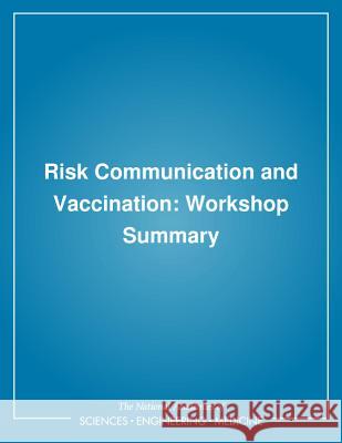 Risk Communication and Vaccination: Workshop Summary Institute of Medicine                    Board on Health Promotion and Disease Pr 9780309057905 National Academies Press