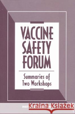 Vaccine Safety Forum: Summaries of Two Workshops Institute of Medicine 9780309057912 National Academies Press