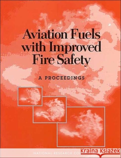 Aviation Fuels with Improved Fire Safety : A Proceedings Committee on Aviation Fuels with Improved Fire Safety 9780309058339 National Academies Press