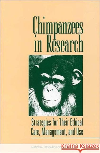 Chimpanzees in Research: Strategies for Their Ethical Care, Management, and Use National Research Council 9780309058919 National Academy Press