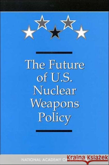 The Future of the U.S. Nuclear Weapons Policy National Academy of Sciences 9780309063678 National Academies Press