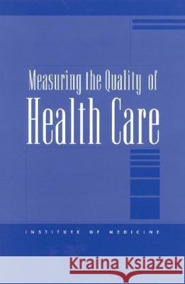 Measuring the Quality of Health Care Institute of Medicine                    The National Roundtable on Health Care Q 9780309063876 National Academies Press